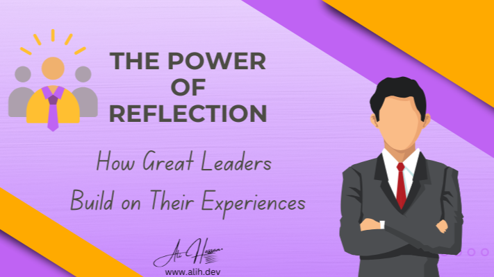 The Power of Reflection: How leaders build on their experiences through thoughtful reflection.